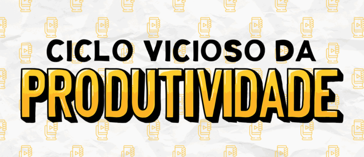 Ciclo vicioso da produtividade