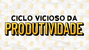 Ciclo vicioso da produtividade