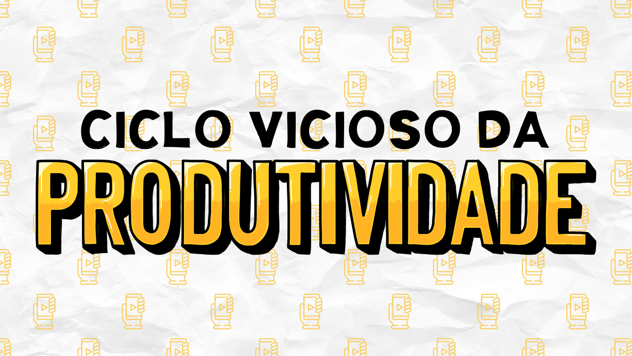 Ciclo vicioso da produtividade